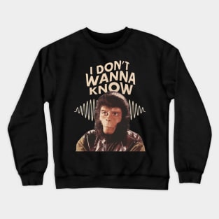 I dont wana know apes Parody design Crewneck Sweatshirt